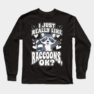 I Just Really Like Racoons OK Long Sleeve T-Shirt